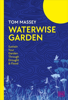 Waterwise Garden: Sustain Your Garden Through Drought and Flood by Massey, Tom