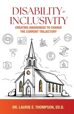 Disability-Inclusivity: Creating Awareness to Change the Current Trajectory by Thompson, Laurie E.