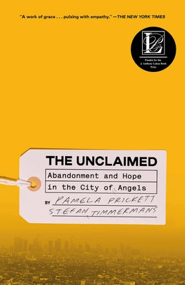 The Unclaimed: Abandonment and Hope in the City of Angels by Prickett, Pamela
