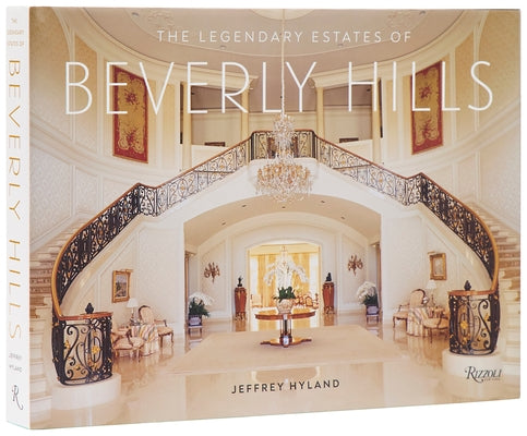 The Legendary Estates of Beverly Hills by Hyland, Jeffrey