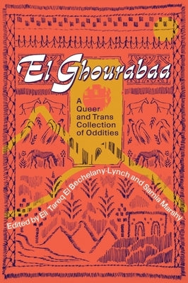 El Ghourabaa: A Queer and Trans Collection of Oddities by Marshy, Samia