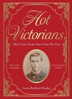 Hot Victorians: Meet Your Dream Man from the Past by Radford-Wattley, Aaron