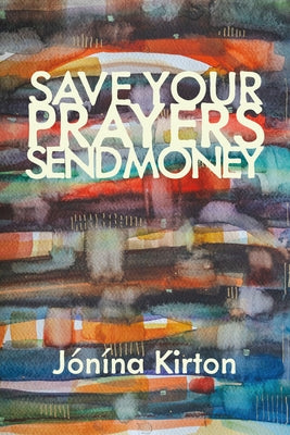 Save Your Prayers - Send Money by Kirton, Jónína