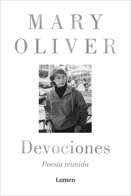 Devociones. Poesía Reunida / Devotions by Oliver, Mary