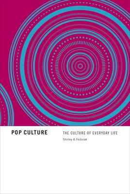 Pop Culture: The Culture of Everyday Life by Fedorak, Shirley