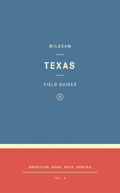 Wildsam Field Guides: Texas by Bruce, Taylor