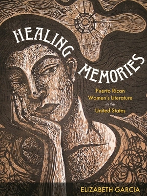 Healing Memories: Puerto Rican Women's Literature in the United States by Garcia, Elizabeth