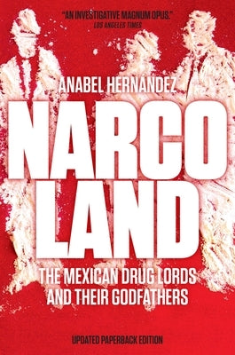 Narcoland: The Mexican Drug Lords and Their Godfathers by Hernández, Anabel