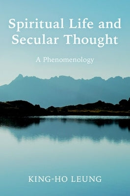 Spiritual Life and Secular Thought: A Phenomenology by Leung, King-Ho