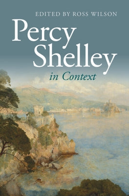 Percy Shelley in Context by Wilson, Ross