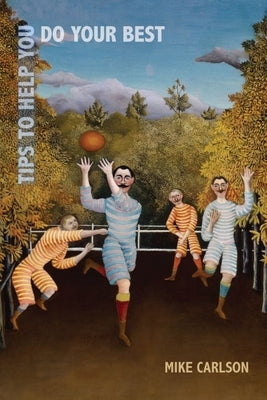 Tips to Help You Do Your Best by Carlson, Mike