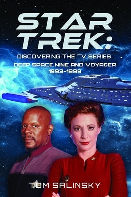 Star Trek: Discovering the TV Series: Deep Space Nine and Voyager 1993-1999 by Salinsky, Tom