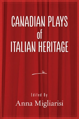 Canadian Plays of Italian Heritage: Volume 1 Volume 39 by Migliarsi, Anna