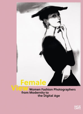 Female View: Women Fashion Photographers from Modernity to the Digital Age by Mählmann, Antje-Britt