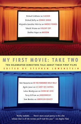 My First Movie, Take Two: Ten Celebrated Directors TAlk About Their First Film by Lowenstein, Stephen