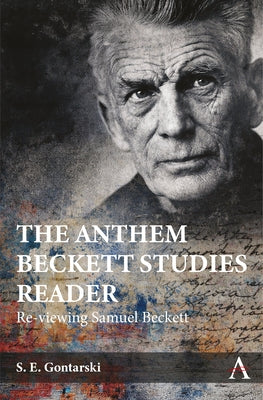 The Anthem Beckett Studies Reader: Re-Viewing Samuel Beckett by Gontarski, S. E.