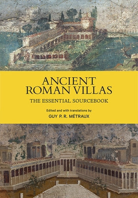Ancient Roman Villas: The Essential Sourcebook by M?traux, Guy P. R.
