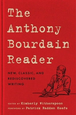 The Anthony Bourdain Reader: New, Classic, and Rediscovered Writing by Bourdain, Anthony