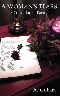 A Woman's Tears: A Collection of Poems by Gilliam, J. C.