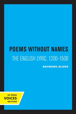 Poems Without Names: The English Lyric, 1200-1500 by Oliver, Raymond