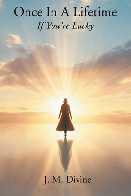 Once In A Lifetime: If You're Lucky by Divine, J. M.
