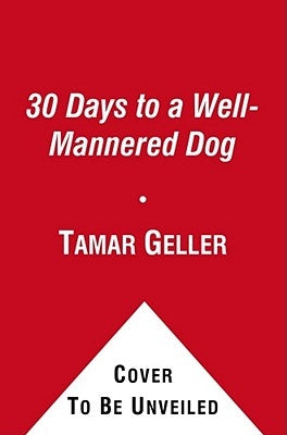 30 Days to a Well-Mannered Dog: The Loved Dog Method by Geller, Tamar
