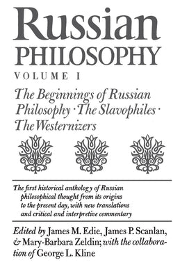 Russian Philosophy, Volume 1: The Beginnings of Russian Philosophy; The Slavophiles; The Westernizers by Edie, James M.