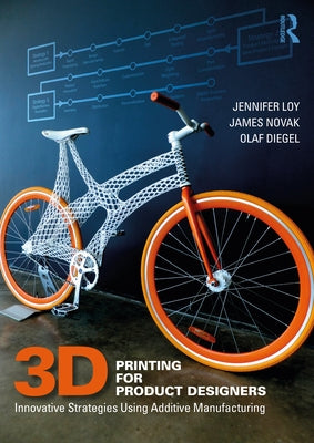 3D Printing for Product Designers: Innovative Strategies Using Additive Manufacturing by Loy, Jennifer