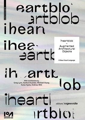 Iheartblob - Augmented Architectural Objects: A New Visual Language by Belitskaja, Aleksandra