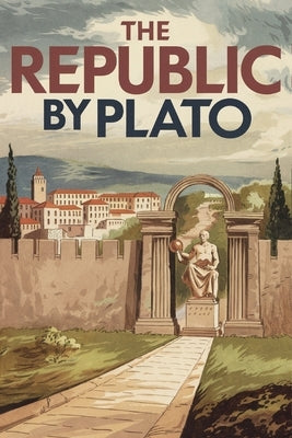 The Republic by Plato: A Timeless Classic on Justice, Morality, and the Ideal Society (Grapevine Edition) by Plato