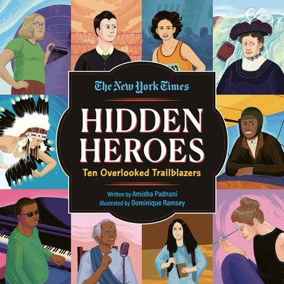 Hidden Heroes: Ten Overlooked Trailblazers by Padnani, Amisha