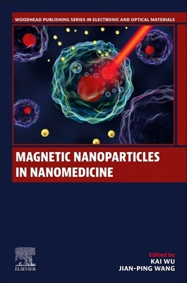 Magnetic Nanoparticles in Nanomedicine by Wu, Kai