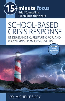 15-Minute Focus: School-Based Crisis Response: Understanding, Preparing For, and Recovering from Crisis Events by Sircy, Michelle