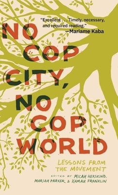 No Cop City, No Cop World: Lessons from the Movement by Herskind, Micah