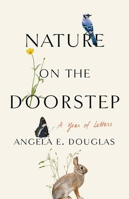 Nature on the Doorstep: A Year of Letters by Douglas, Angela E.