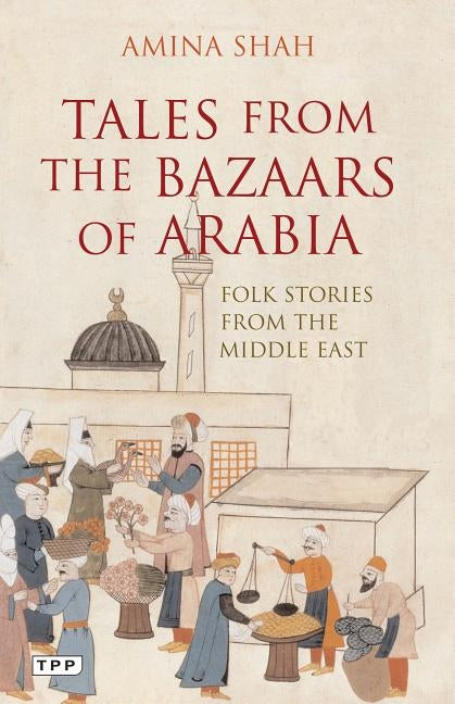 Tales from the Bazaars of Arabia: Folk Stories from the Middle East by Shah, Amina