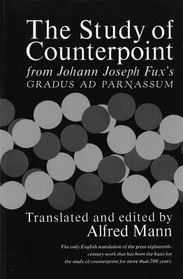 The Study of Counterpoint: From Johann Joseph Fux's Gradus AD Parnassum by Fux, Johann Joseph