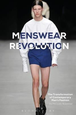 Menswear Revolution: The Transformation of Contemporary Men's Fashion by McCauley Bowstead, Jay
