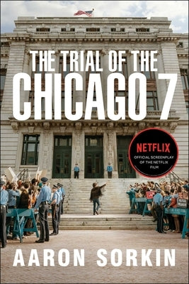 The Trial of the Chicago 7: The Screenplay by Sorkin, Aaron