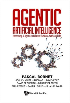 Agentic Artificial Intelligence: Harnessing AI Agents to Reinvent Business, Work, and Life by Bornet, Pascal
