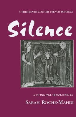 Silence: A Thirteenth-Century French Romance by Roche-Mahdi, Sarah