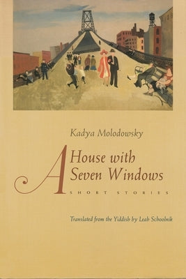 A House of Seven Windows: Short Stories by Molodowsky, Kadya