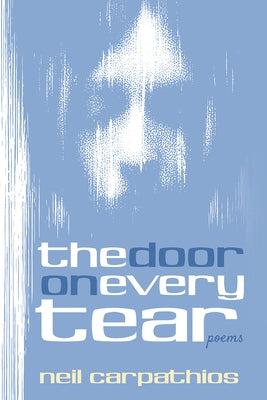 The Door on Every Tear: Poems by Carpathios, Neil