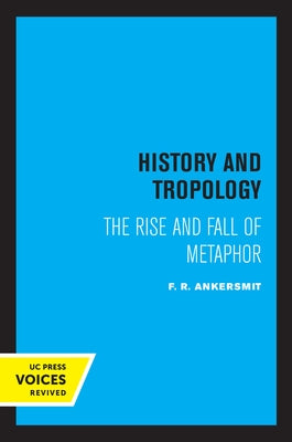 History and Tropology: The Rise and Fall of Metaphor by Ankersmit, F. R.