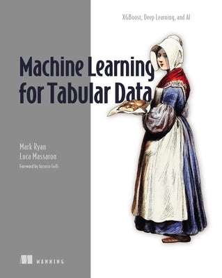 Machine Learning for Tabular Data: Xgboost, Deep Learning, and AI by Ryan, Mark