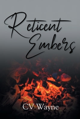 Reticent Embers by Wayne, CV