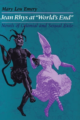 Jean Rhys at World's End: Novels of Colonial and Sexual Exile by Emery, Mary Lou