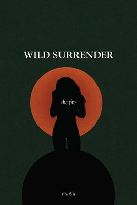 Wild Surrender: The Fire by Sin, R. H.