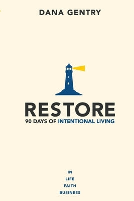 Restore: 90 Days of Intentional Living in Life, Faith, Business by Gentry, Dana
