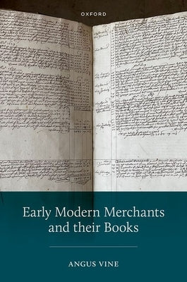 Early Modern Merchants and Their Books by Vine, Angus